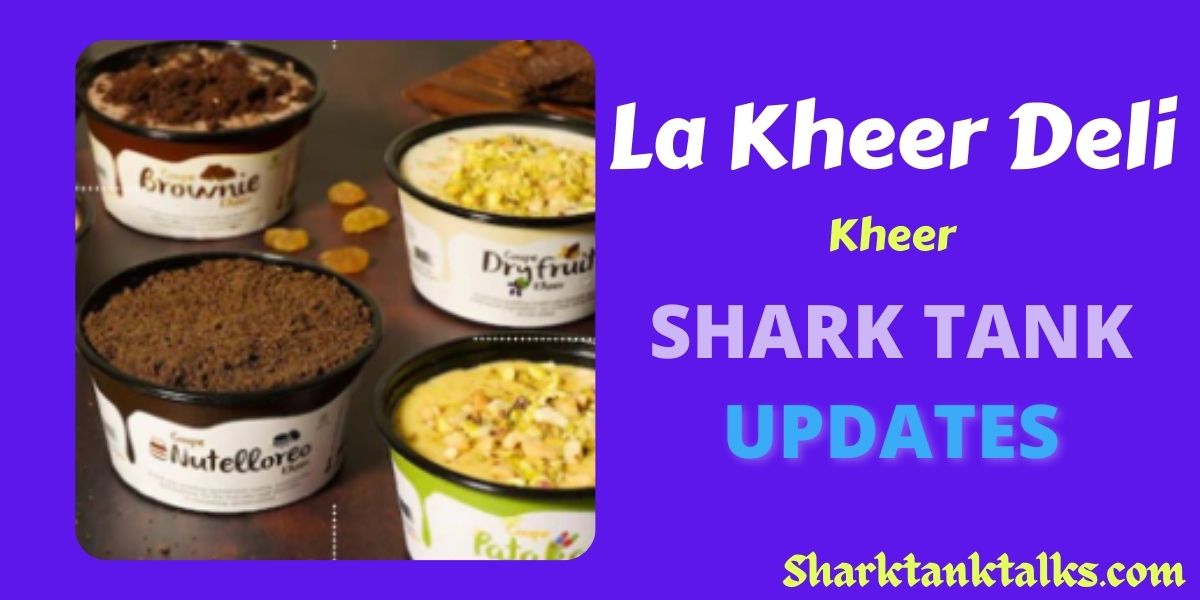 La Kheer Deli Shark Tank India Update