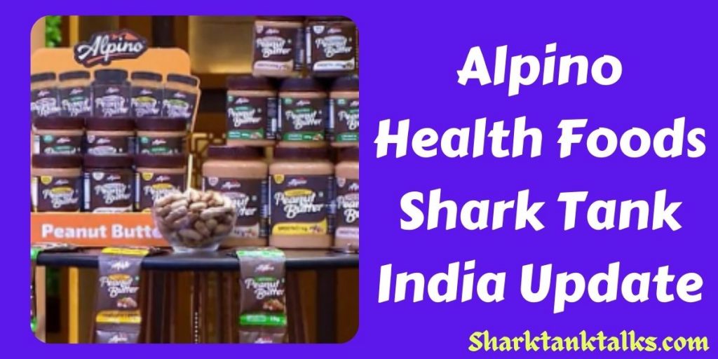 Alpino Health Foods Shark Tank India Update