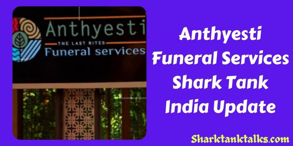 Anthyesti Funeral Services Shark Tank India Update