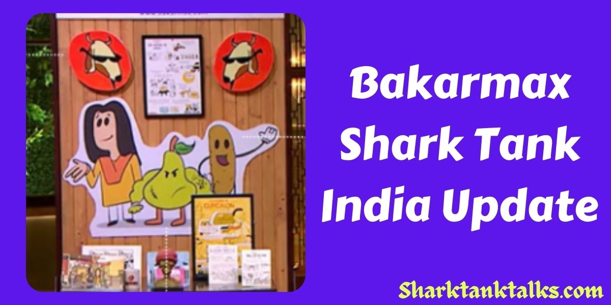 Bakarmax Shark Tank India Update