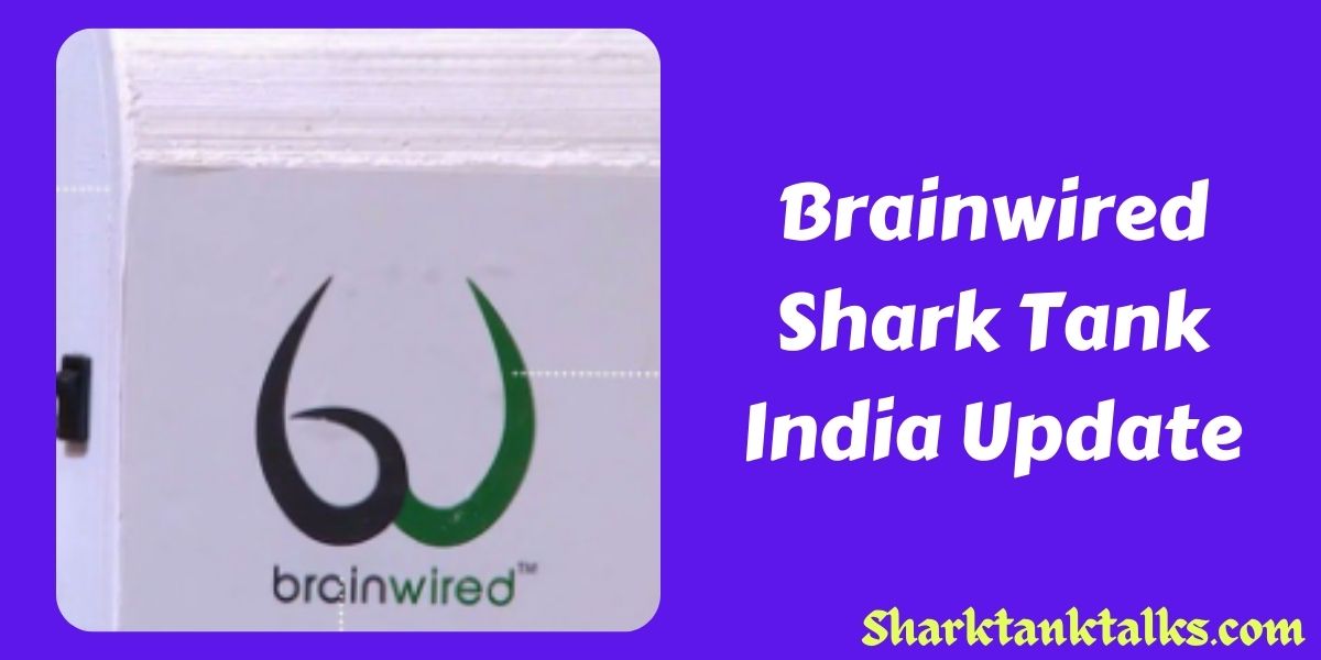 Brainwired Shark Tank India Update