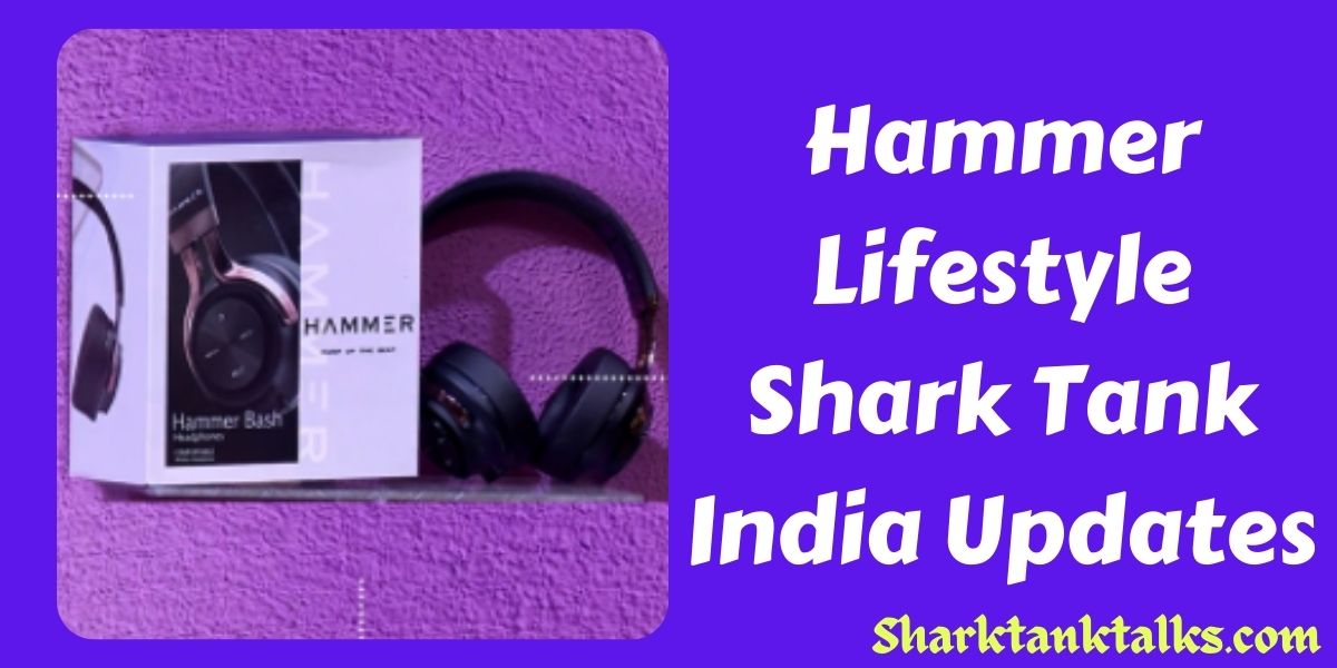 Hammer Lifestyle Shark Tank India Updates