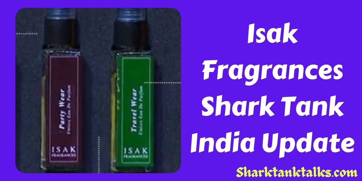 Isak Fragrances Shark Tank India Update