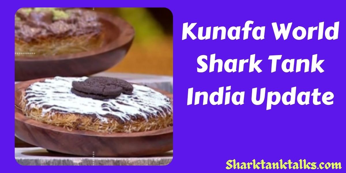 Kunafa World Shark Tank India Update