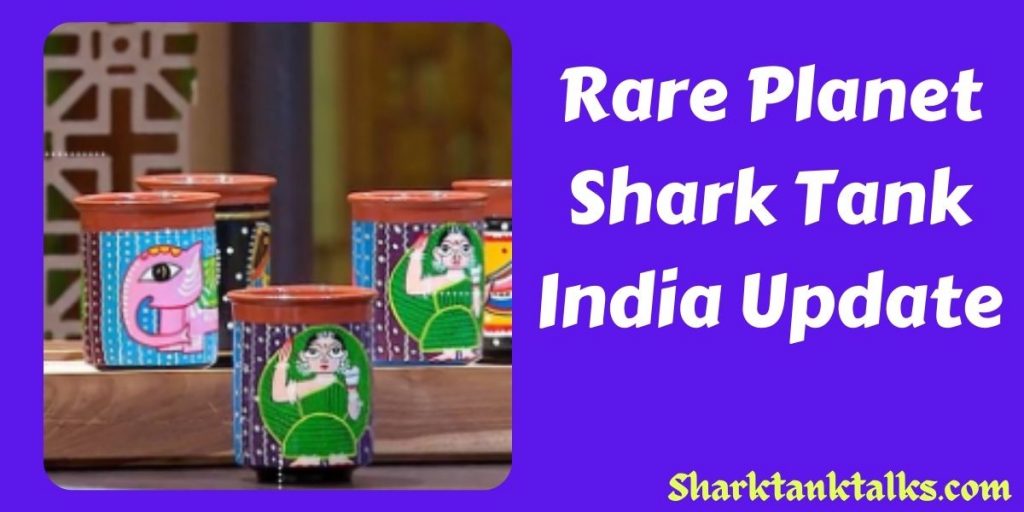 Rare Planet Shark Tank India Update