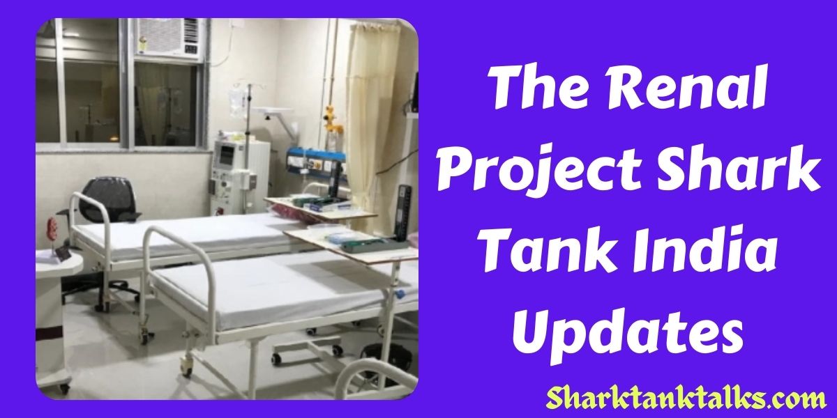 The Renal Project Shark Tank India Updates