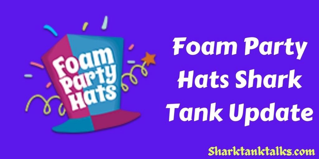 Foam Party Hats Shark Tank Update