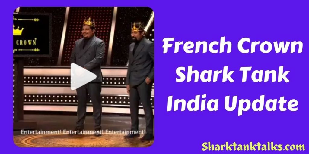 French Crown Shark Tank India Update