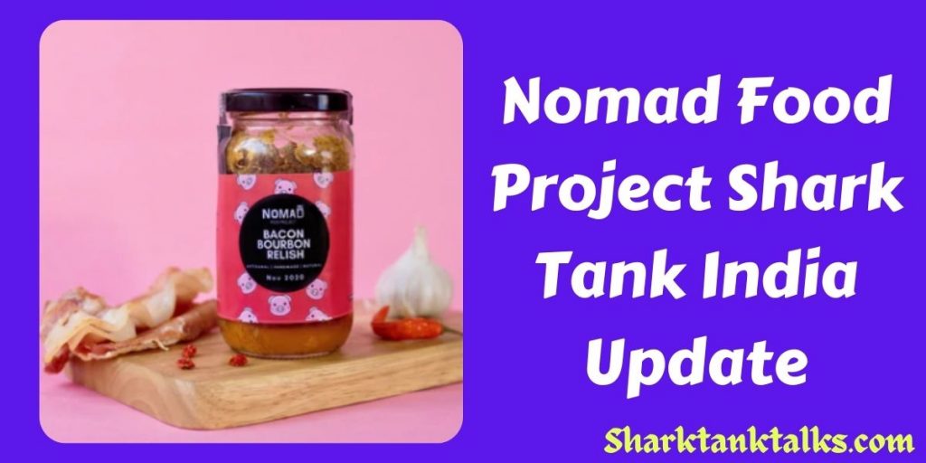 Nomad Food Project Shark Tank India Update