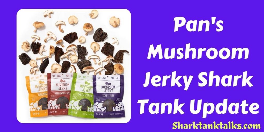 Pan's Mushroom Jerky Shark Tank Update