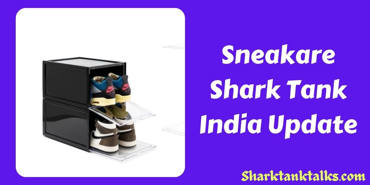 Sneakare Shark Tank India Update