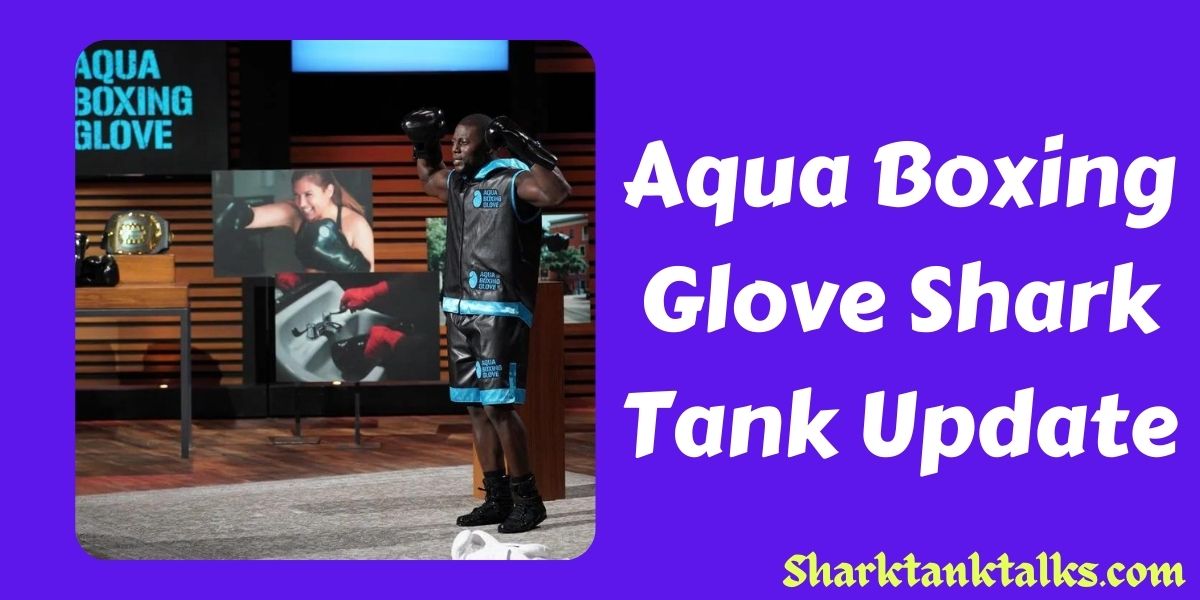 Aqua Boxing Glove Shark Tank Update