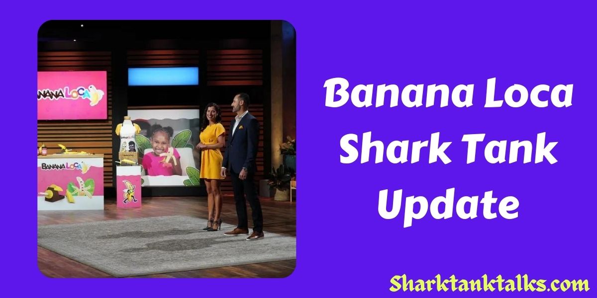 Banana Loca Shark Tank Update