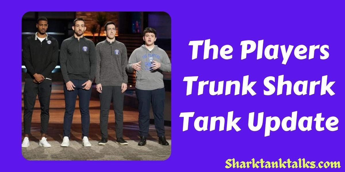 The Players Trunk Shark Tank Update