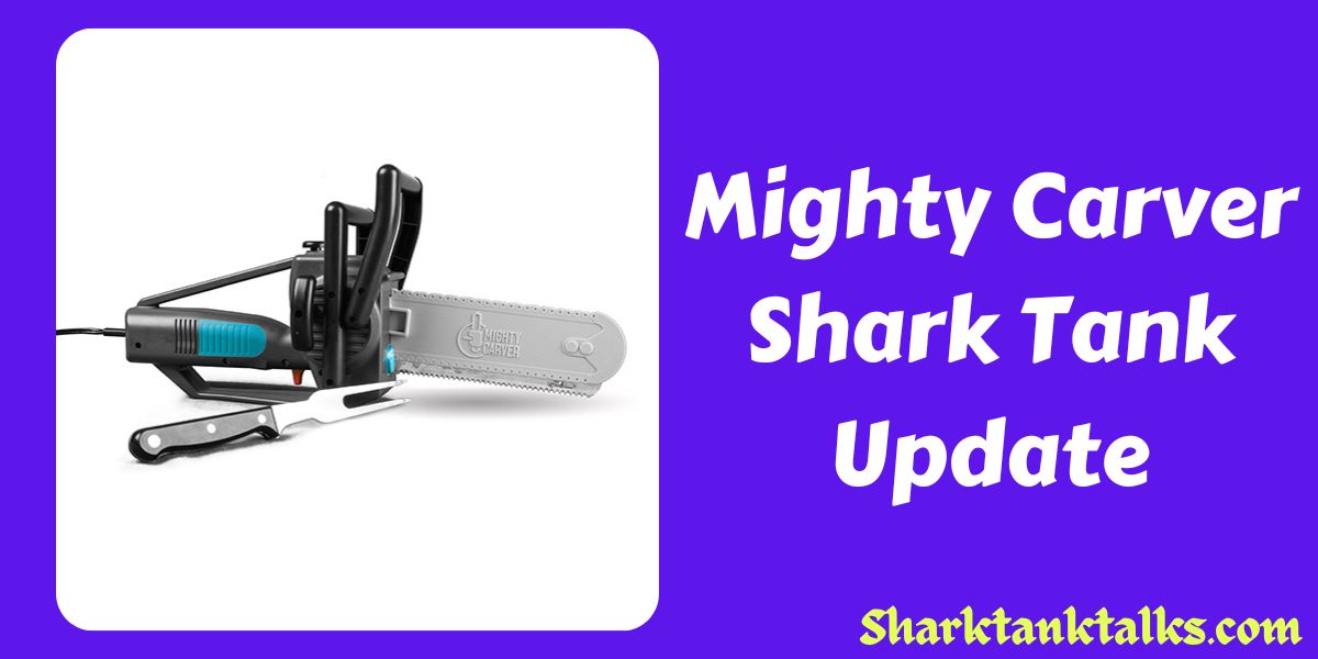 Mighty Carver Shark Tank Update