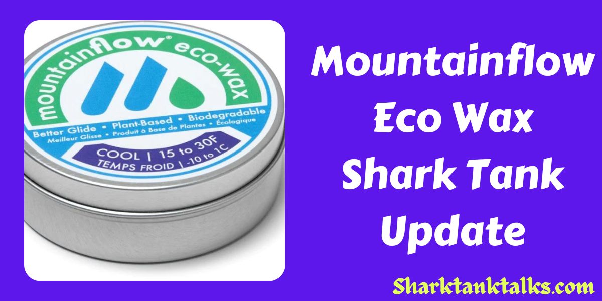 Mountainflow Eco Wax Shark Tank Update