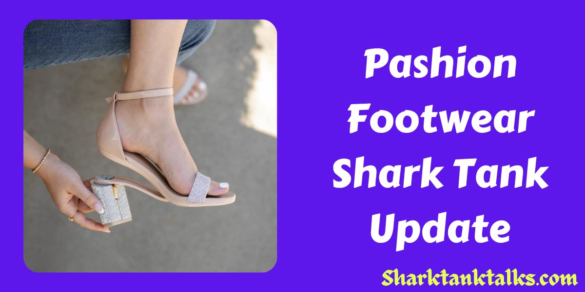 Pashion Footwear Shark Tank Update