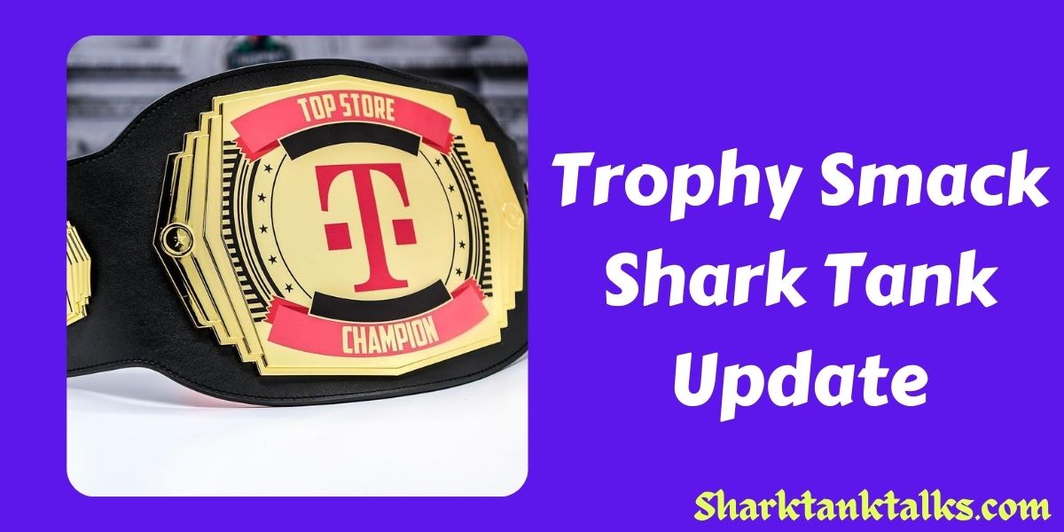 Trophy Smack Shark Tank Update