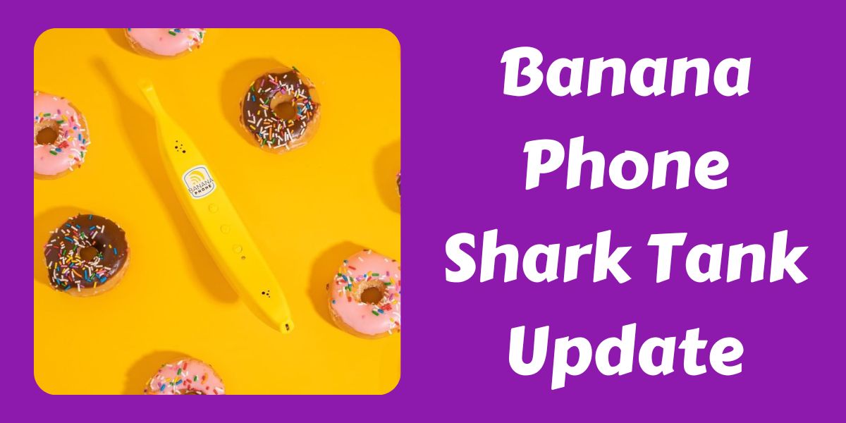 Banana Phone Shark Tank Update