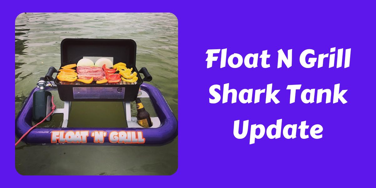 Float N Grill Shark Tank Update