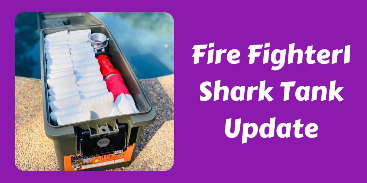 Fire Fighter1 Shark Tank Update