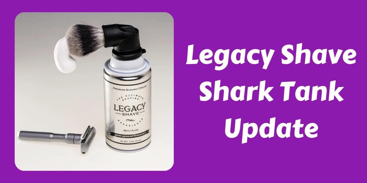 Legacy Shave Shark Tank Update