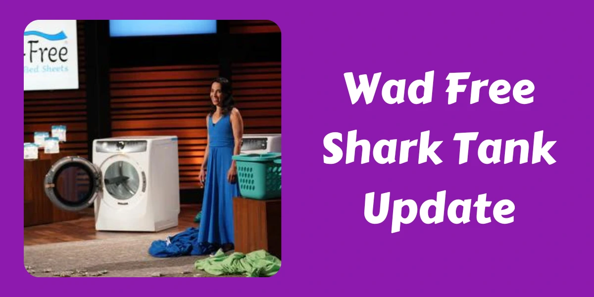 Wad Free Shark Tank Update