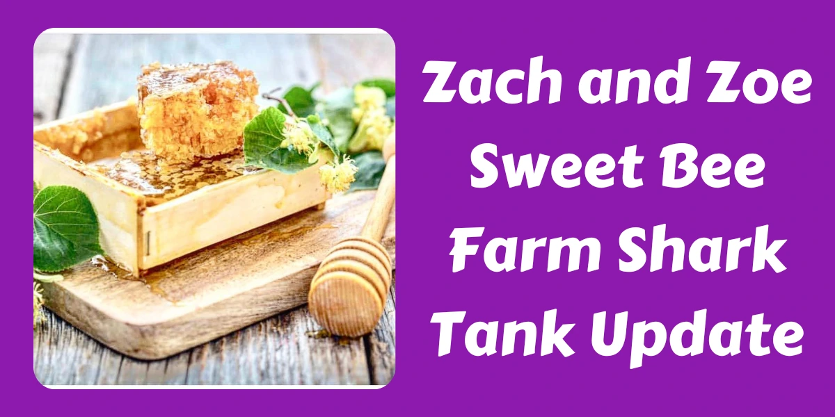 Zach and Zoe Sweet Bee Farm Shark Tank Update