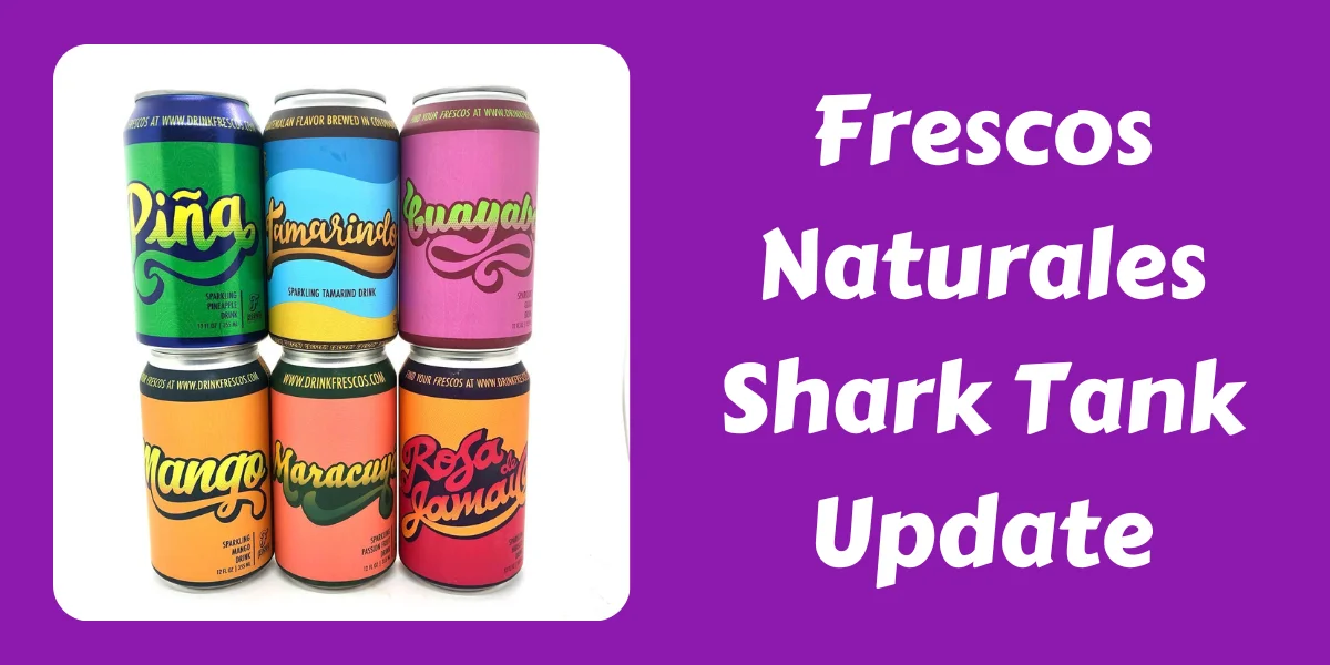 Frescos Naturales Shark Tank Update