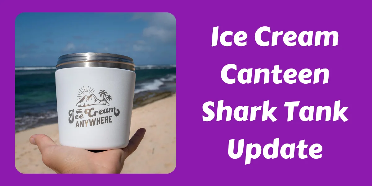 Ice Cream Canteen Shark Tank Update