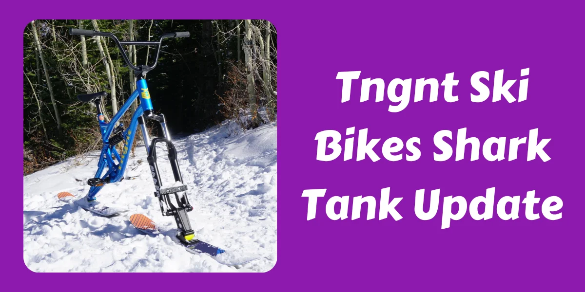 Tngnt Ski Bikes Shark Tank Update