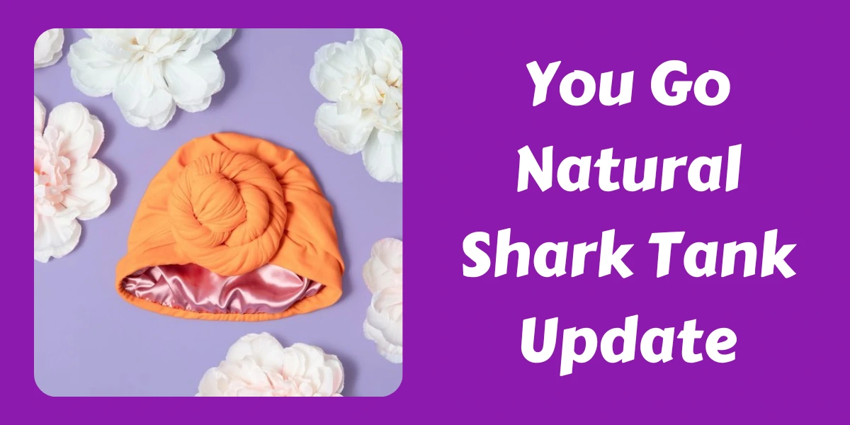 You Go Natural Shark Tank Update