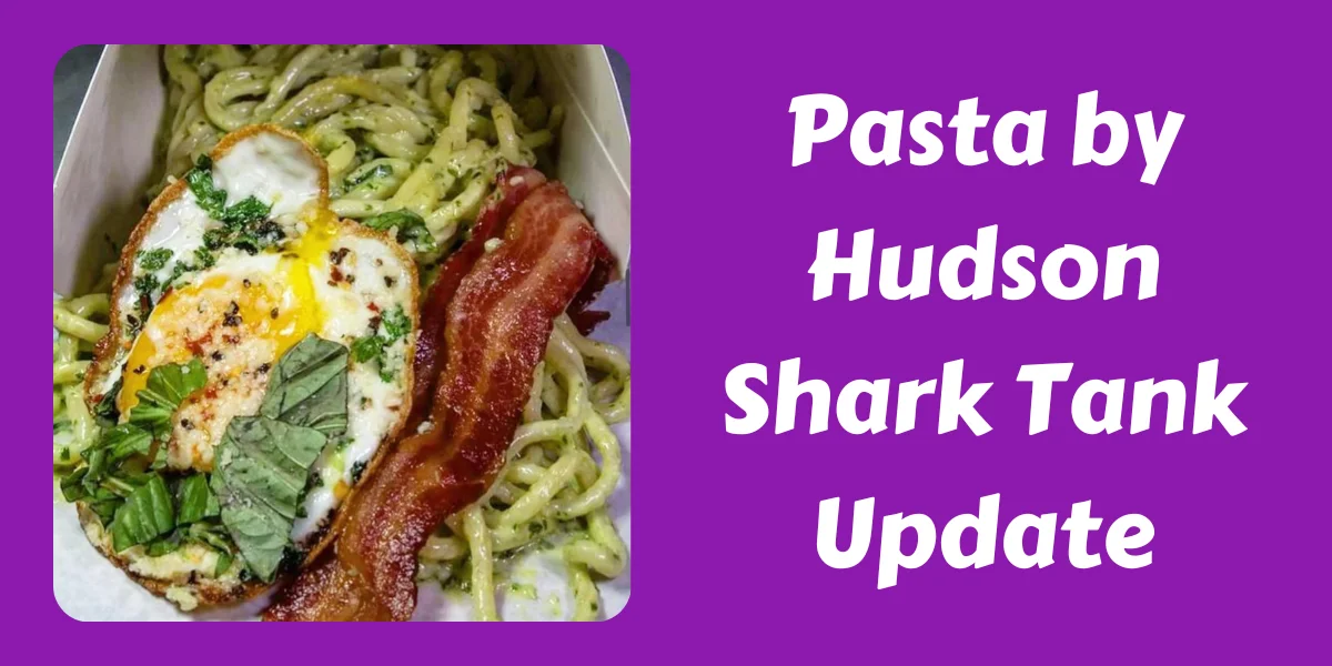 Pasta by Hudson Shark Tank Update