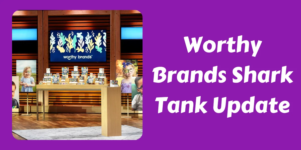 Worthy Brands Shark Tank Update