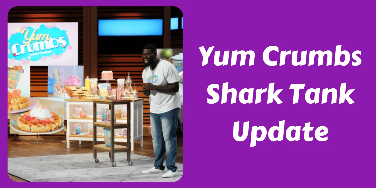 Yum Crumbs Shark Tank Update