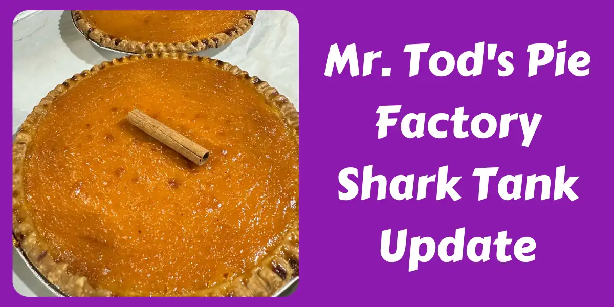 Mr. Tod's Pie Factory Shark Tank Update