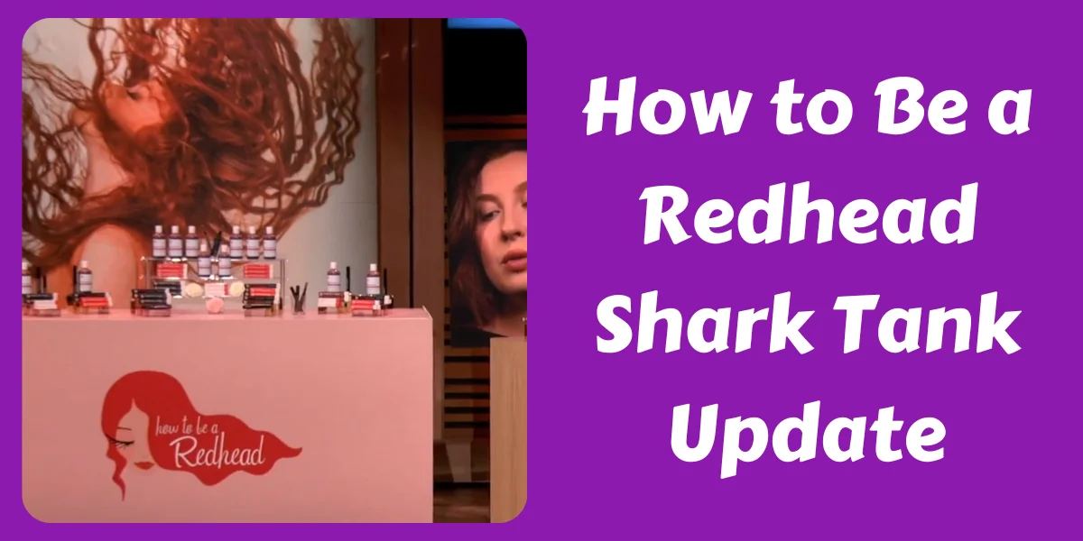 How to Be a Redhead Shark Tank Update